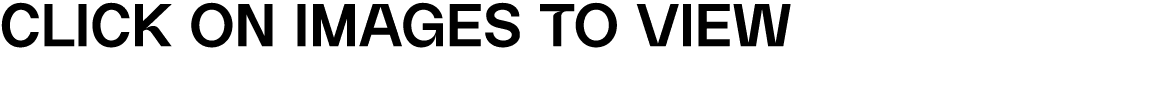 CLICK ON IMAGES TO VIEW