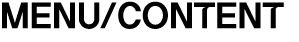 MENU/CONTENT 